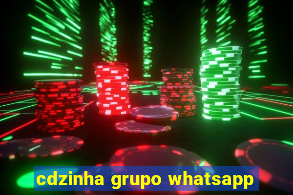 cdzinha grupo whatsapp